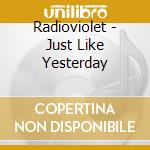 Radioviolet - Just Like Yesterday cd