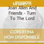 Joan Allen And Friends - Turn To The Lord cd
