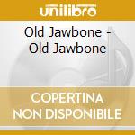 Old Jawbone - Old Jawbone cd