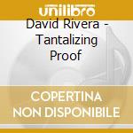 David Rivera - Tantalizing Proof cd