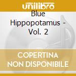 Blue Hippopotamus - Vol. 2 cd