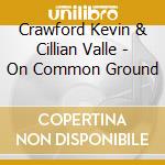 Crawford Kevin & Cillian Valle - On Common Ground cd