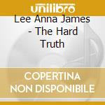 Lee Anna James - The Hard Truth cd musicale di Lee Anna James