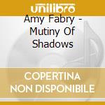 Amy Fabry - Mutiny Of Shadows cd