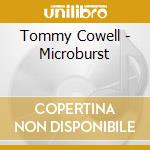 Tommy Cowell - Microburst cd musicale di Tommy Cowell