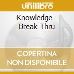 Knowledge - Break Thru cd