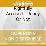 Rightfully Accused - Ready Or Not cd