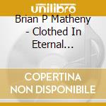 Brian P Matheny - Clothed In Eternal Sensibilities cd