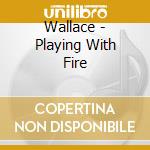 Wallace - Playing With Fire cd