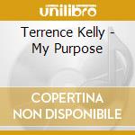 Terrence Kelly - My Purpose cd