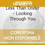 Less Than Under - Looking Through You cd