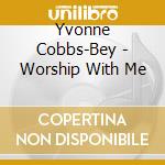 Yvonne Cobbs-Bey - Worship With Me cd