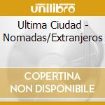 Ultima Ciudad - Nomadas/Extranjeros cd