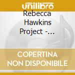 Rebecca Hawkins Project - Tappin' The Source cd musicale di Rebecca Hawkins Project
