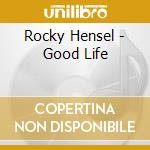 Rocky Hensel - Good Life cd