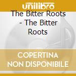 The Bitter Roots - The Bitter Roots cd