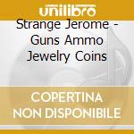 Strange Jerome - Guns Ammo Jewelry Coins cd