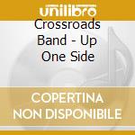Crossroads Band - Up One Side cd musicale di Crossroads Band