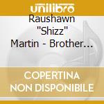 Raushawn ''Shizz'' Martin - Brother Shizz cd