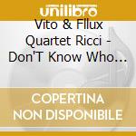 Vito & Fllux Quartet Ricci - Don'T Know Who I Am