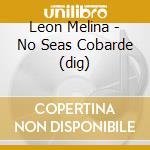 Leon Melina - No Seas Cobarde (dig) cd