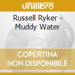 Russell Ryker - Muddy Water cd musicale di Russell Ryker