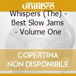 Whispers (The) - Best Slow Jams - Volume One cd musicale di Whispers (The)