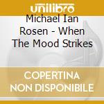 Michael Ian Rosen - When The Mood Strikes cd
