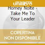 Homey Nolte - Take Me To Your Leader cd
