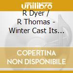 R Dyer / R Thomas - Winter Cast Its Shadow Down cd