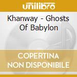 Khanway - Ghosts Of Babylon cd musicale di Khanway