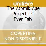 The Atomik Age Project - 4 Ever Fab cd