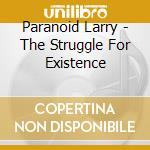 Paranoid Larry - The Struggle For Existence cd