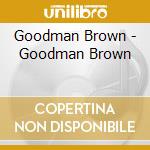 Goodman Brown - Goodman Brown