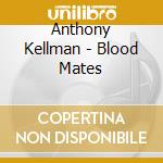 Anthony Kellman - Blood Mates cd