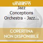 Jazz Conceptions Orchestra - Jazz Conceptions Orchestra cd