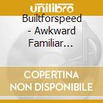 Builtforspeed - Awkward Familiar Silence cd musicale di Builtforspeed
