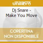 Dj Snare - Make You Move cd musicale di Dj Snare