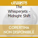 The Whisperjets - Midnight Shift cd