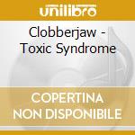 Clobberjaw - Toxic Syndrome