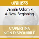 Jamila Odom - A New Beginning cd musicale di Jamila Odom