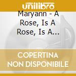 Maryann - A Rose, Is A Rose, Is A Rose cd musicale di Maryann