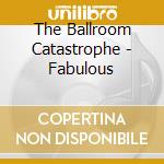 The Ballroom Catastrophe - Fabulous cd