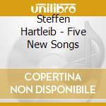 Steffen Hartleib - Five New Songs cd