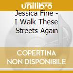 Jessica Fine - I Walk These Streets Again cd