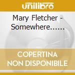 Mary Fletcher - Somewhere...... cd
