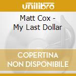 Matt Cox - My Last Dollar cd