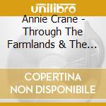 Annie Crane - Through The Farmlands & The Cities cd musicale di Annie Crane