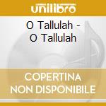 O Tallulah - O Tallulah cd