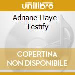 Adriane Haye - Testify cd